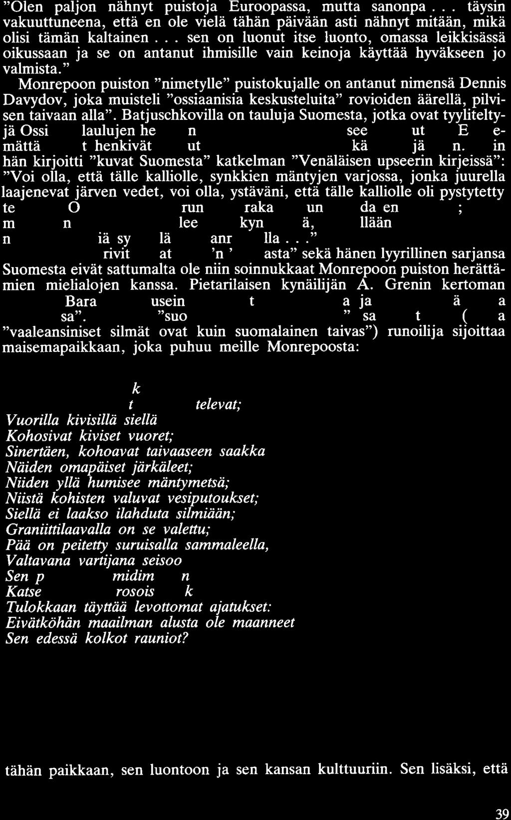 "Olen paljon nähnyt puistoja Euroopassa, mutta sanonpa... täysin vakuuttuneena, että en ole vielä tähän päivään asti nähnyt mitään, mikä olisi tämän kaltainen.