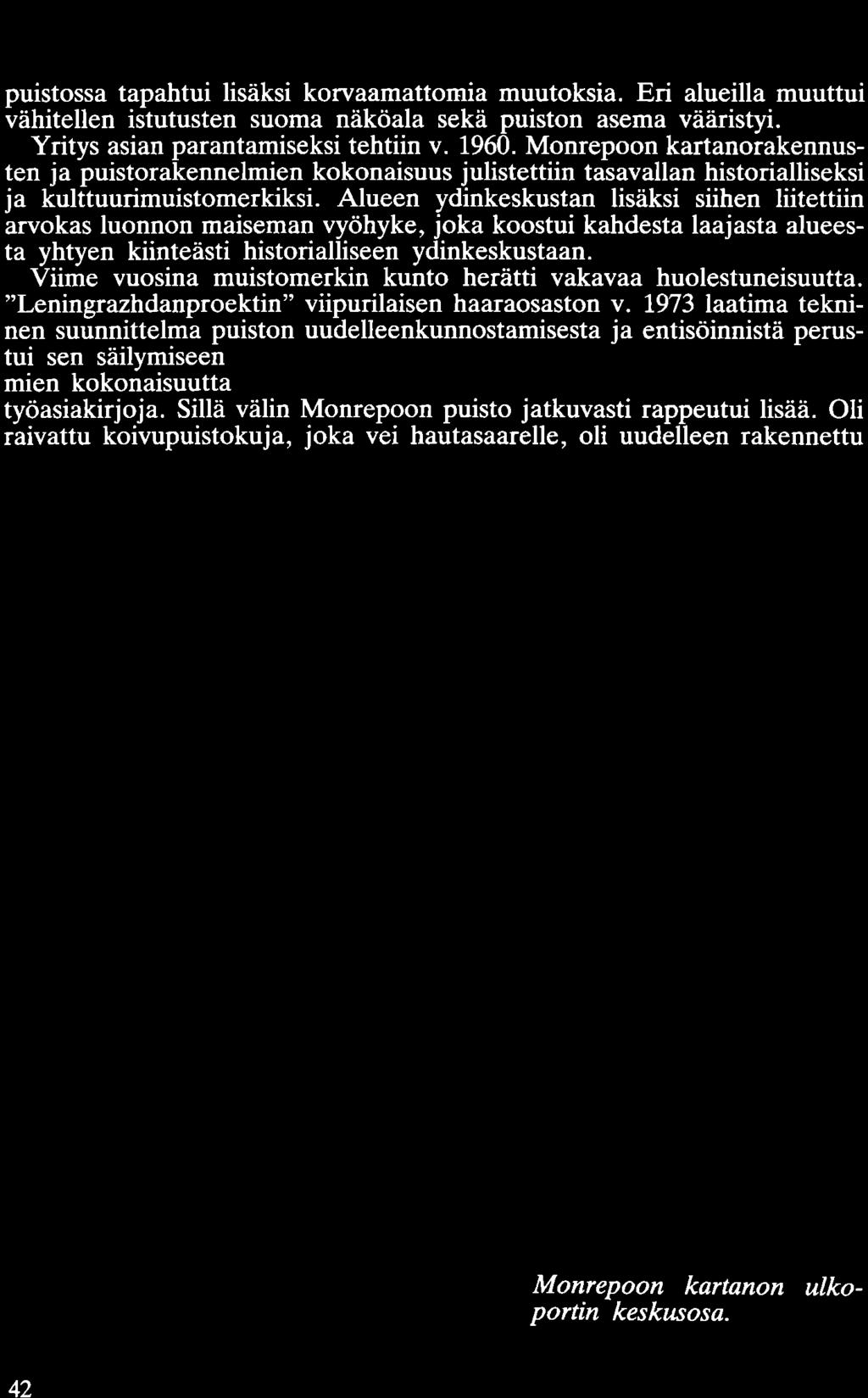 Yritys asian parantamiseksi tehtiin v. 1960. Monrepoon kartanorakennusten ja puistorakennelmien kokonaisuus julistettiin tasavallan historialliseksi ja kulttuurimuistomerkiksi.