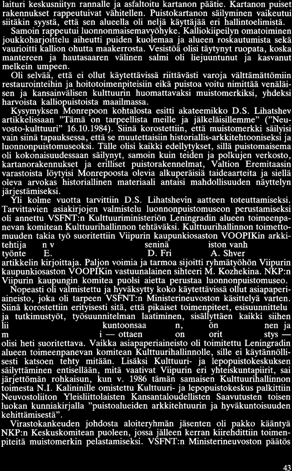 laituri keskusniityn rannalle ja asfaltoitu kartanon päätie. Kartanon puiset rakennukset rappeutuivat vähitellen.