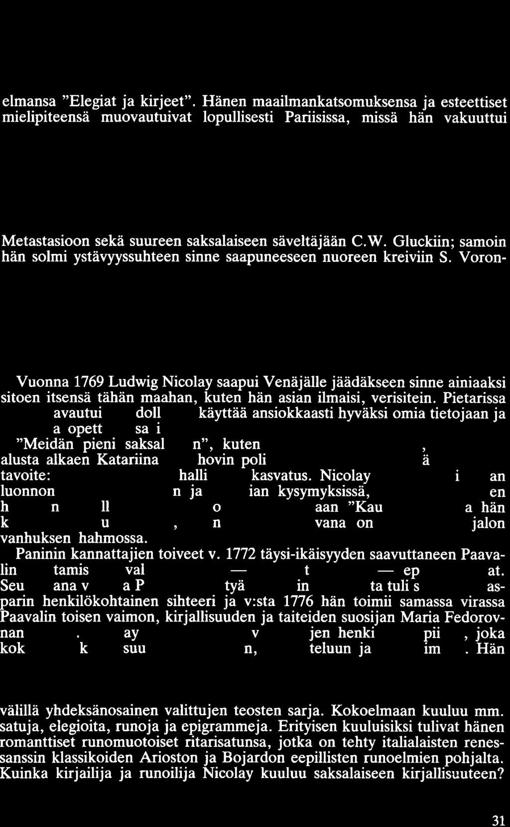 hänen jälkeensä - MONREPOS (suom. minun leponi). Friedrich toimi lyhyen aikaa Viipurin kuvernöörinä ja hänen Venäjältä lähdettyään tuli Monrepoon isännäksi Ludwig Heinrich (Andrei Lvovitch) Nicolay.