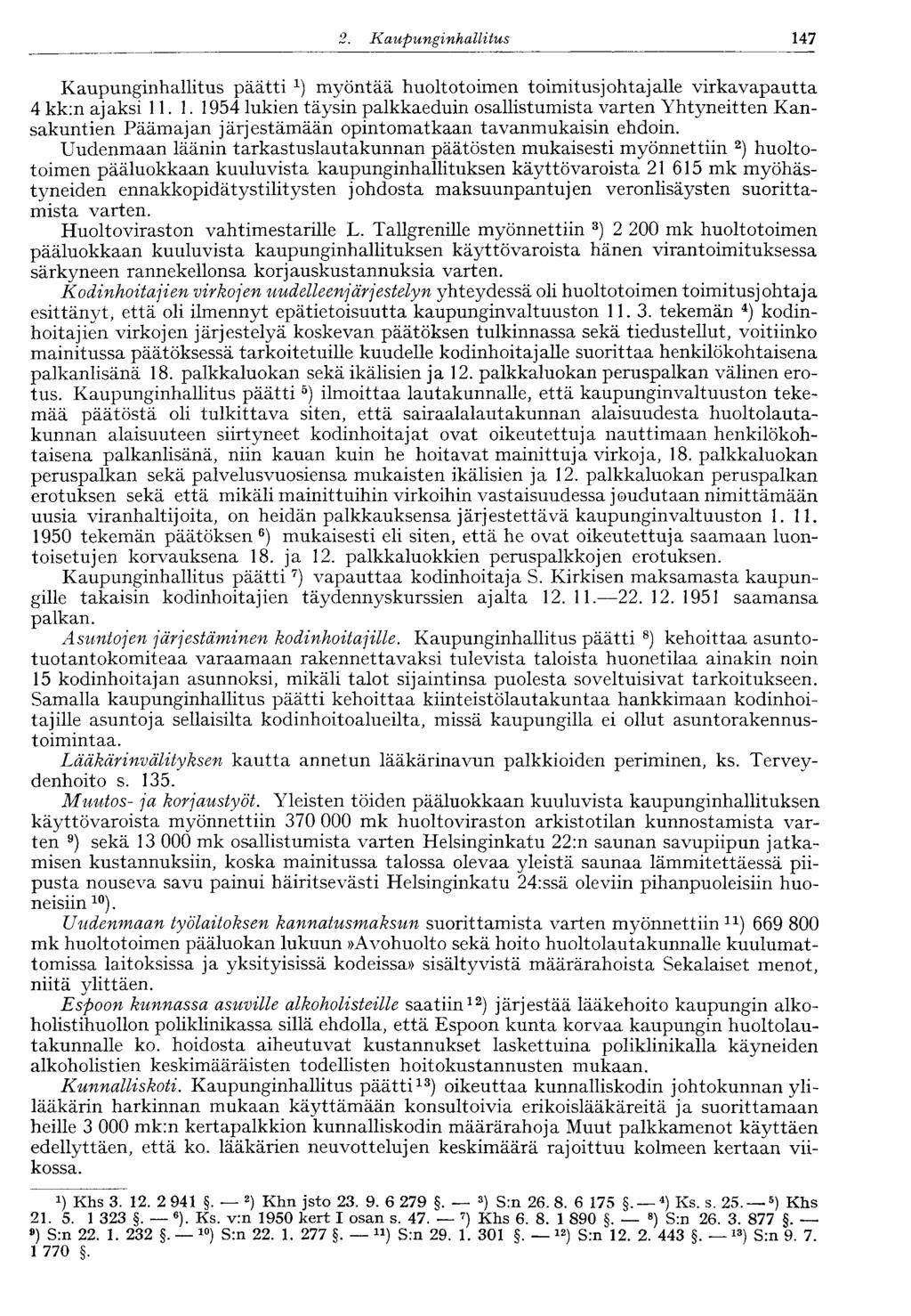 147 2. Kaupunginhallitus Kaupunginhallitus päätti myöntää huoltotoimen toimitusjohtajalle virkavapautta 4 kk:n ajaksi 11.1. 1954 lukien täysin palkkaeduin osallistumista varten Yhtyneitten Kansakuntien Päämajan järjestämään opintomatkaan tavanmukaisin ehdoin.