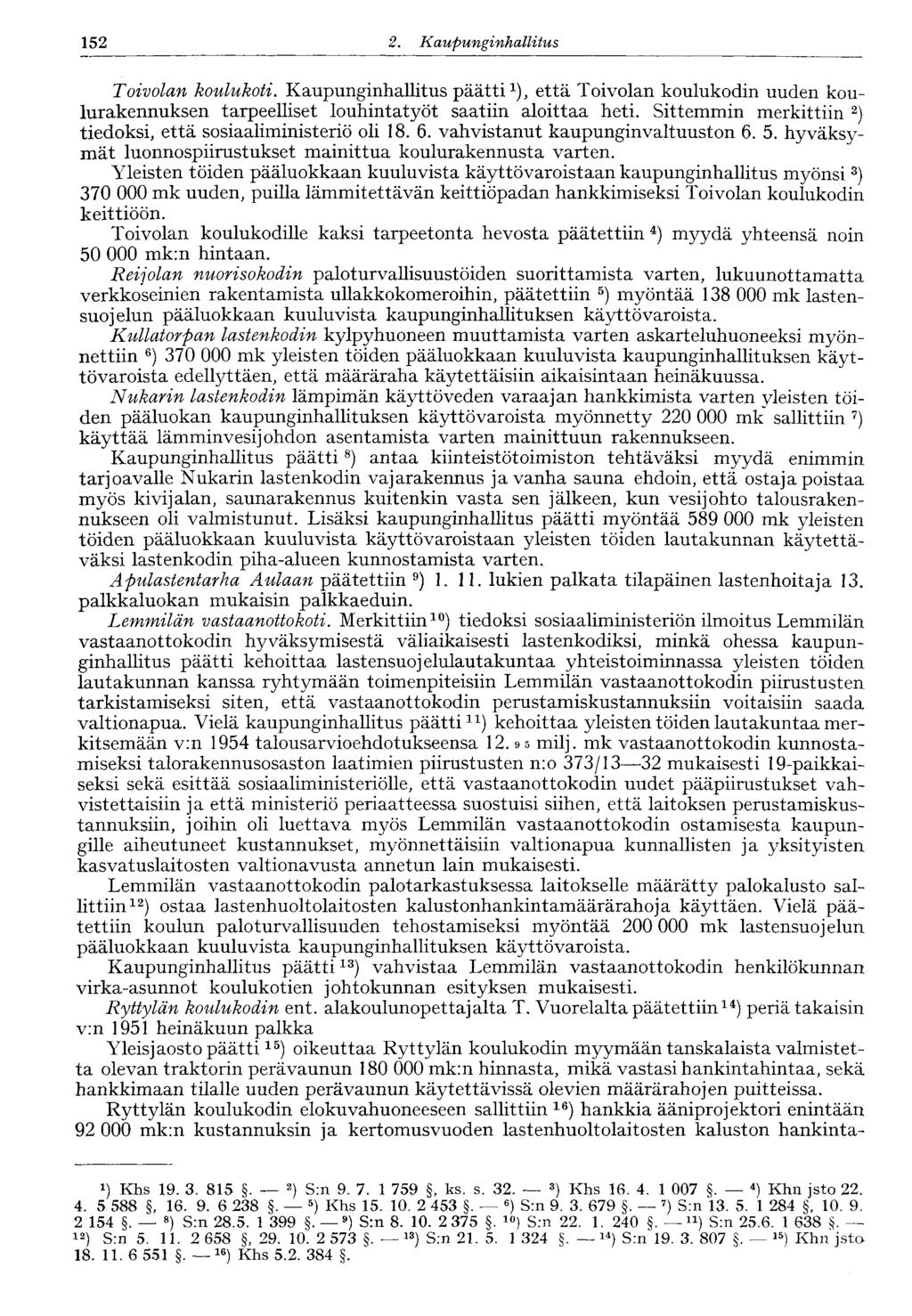 152 2. Kaupunginhallitus Toivolan koulukoti. Kaupunginhallitus päätti 1 ), että Toivolan koulukodin uuden koulurakennuksen tarpeelliset louhintatyöt saatiin aloittaa heti.