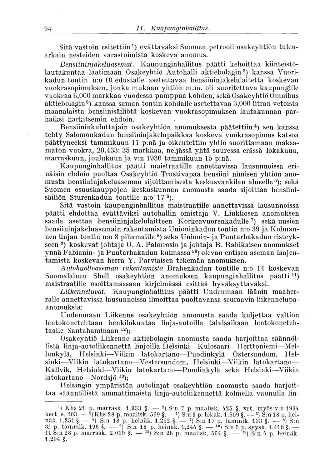 94 II. Kaupunginhallitus. Sitävastoin esitettiin 1 ) evättäväksi Suomen petrooli osakeyhtiön tulenarkain nesteiden varastoimista koskeva anomus. Bensiininjakeluasemat.