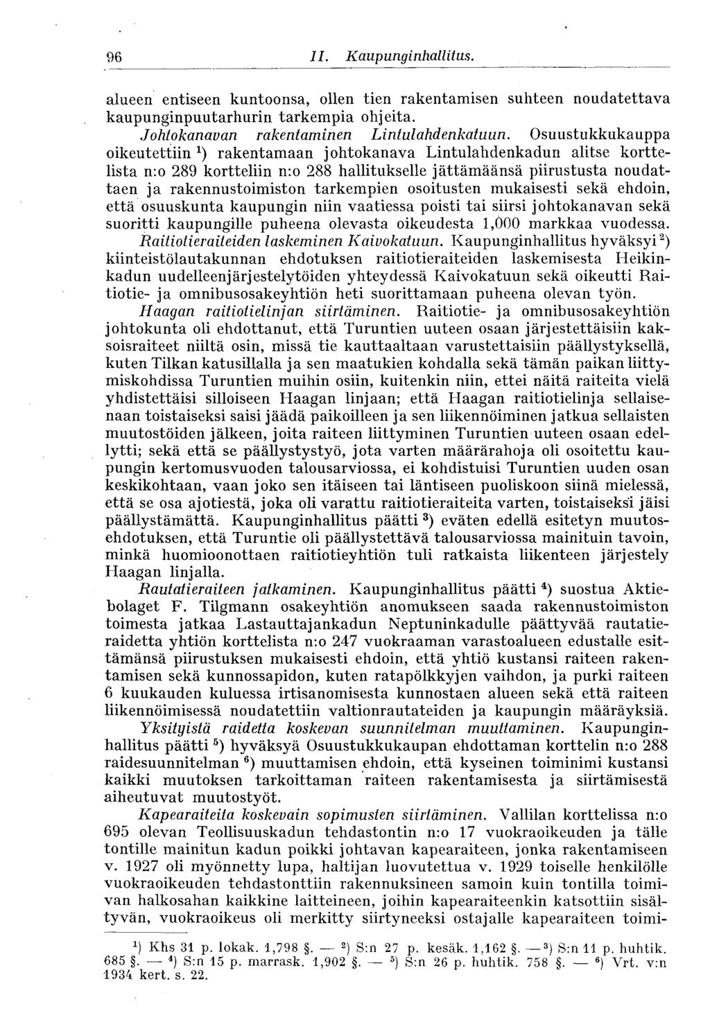 96 II. Kaupunginhallitus. alueen entiseen kuntoonsa, ollen tien rakentamisen suhteen noudatettava kaupunginpuutarhurin tarkempia ohjeita. Johtokanavan rakentaminen Lintulahdenkatuun.