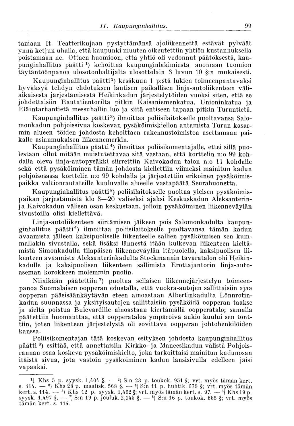 99 II. Kaupunginhallitus. tarhaan It. Teatterikujaan pystyttämänsä ajoliikennettä estävät pylväät ynnä ketjun uhalla, että kaupunki muuten oikeutettiin yhtiön kustannuksella poistamaan ne.