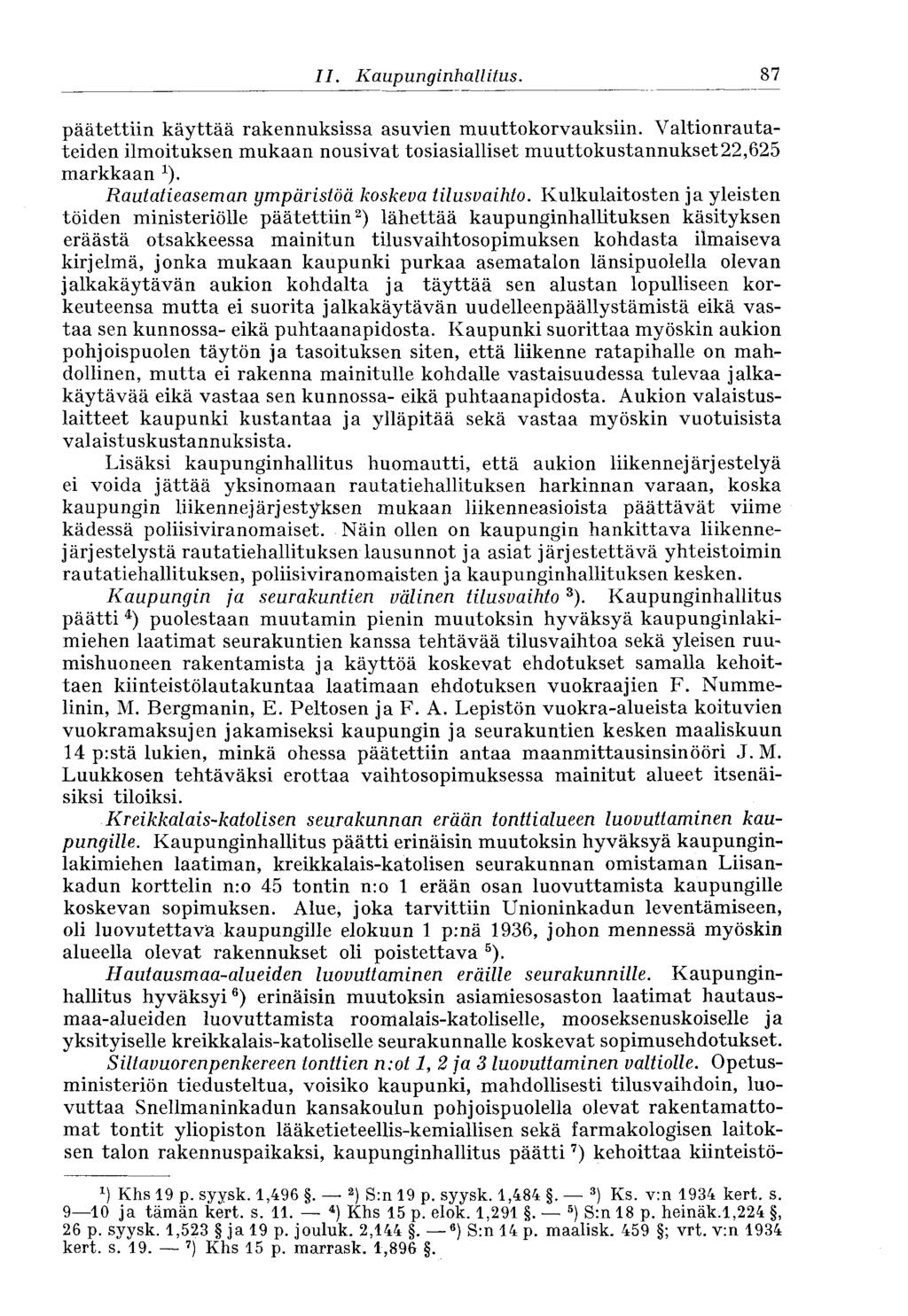 87 II. Kaupunginhallitus. päätettiin käyttää rakennuksissa asuvien muuttokorvauksiin. Valtionrautateiden ilmoituksen mukaan nousivat tosiasialliset muuttokustannukset22,625 markkaan 1 ).