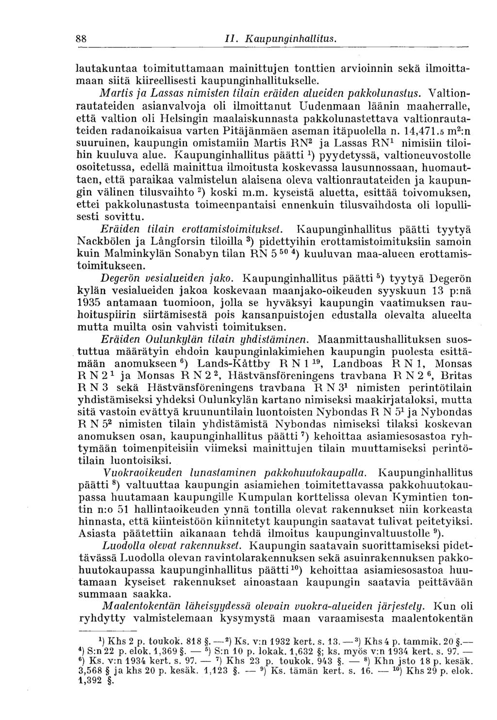 88 II. Kaupunginhallitus. lautakuntaa toimituttamaan mainittujen tonttien arvioinnin sekä ilmoittamaan siitä kiireellisesti kaupunginhallitukselle.