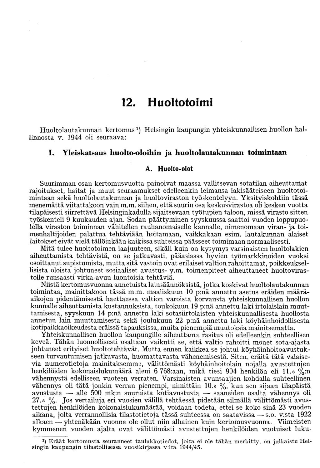. Huoltotoimi Huoltolautakunnan kertomushelsingin kaupungin yhteiskunnallisen huollon hallinnosta v. 944 oli seuraava: I. Yleiskatsaus huolto-oloihin ja huoltolautakunnan toimintaan A.