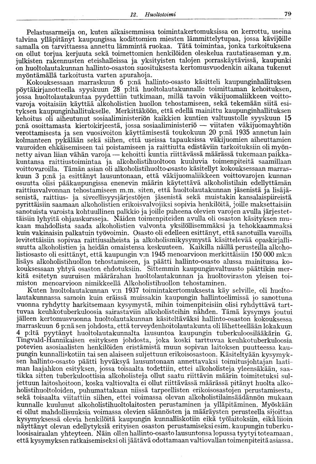 79. Huoltotoimi Pelastusarmeija on, kuten aikaisemmissa toimintakertomuksissa on kerrottu, useina talvina ylläpitänyt kaupungissa kodittomien miesten lämmittelytupaa, jossa kävijöille samalla on