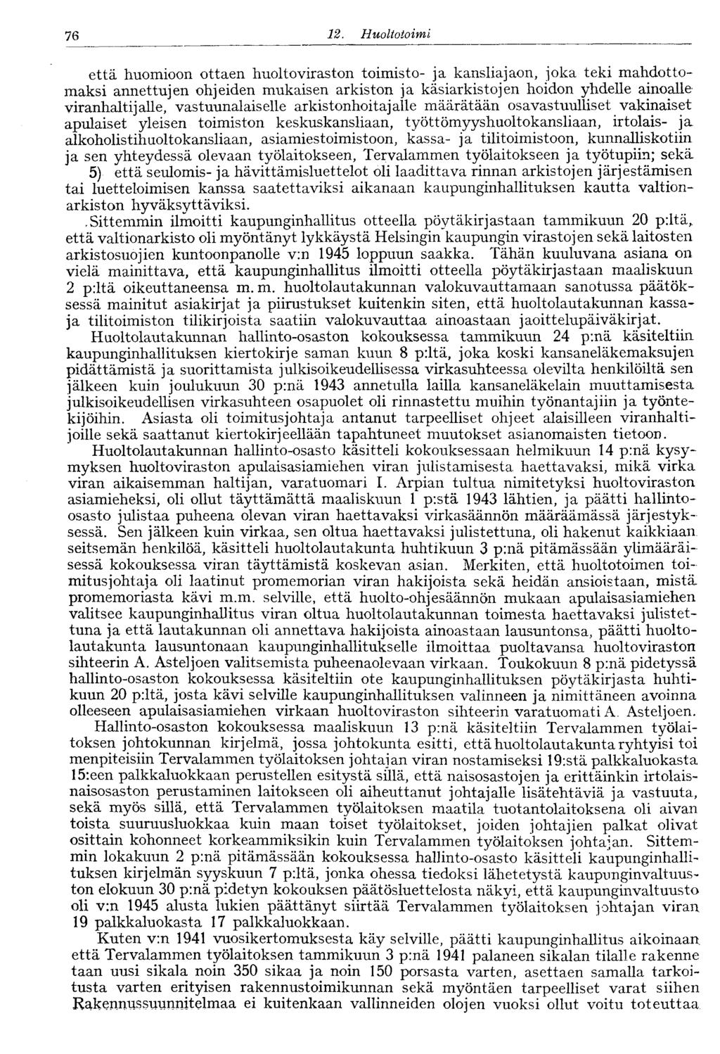 76. Huoltotoimi että huomioon ottaen huoltoviraston toimisto- ja kansliajaon, joka teki mahdottomaksi annettujen ohjeiden mukaisen arkiston ja käsiarkistojen hoidon yhdelle ainoalle viranhaltijalle,