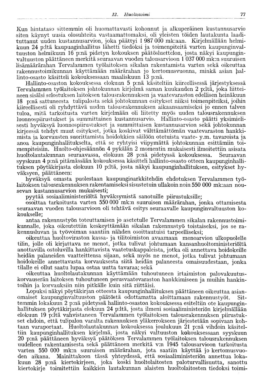 77. Huoltotoimi Kun hintataso sittemmin oli huomattavasti kohonnut ja alkuperäinen kustannusarvio siten käynyt uusia olosuhteita vastaamattomaksi, oli yleisten töiden lautakunta laadituttanut uuden