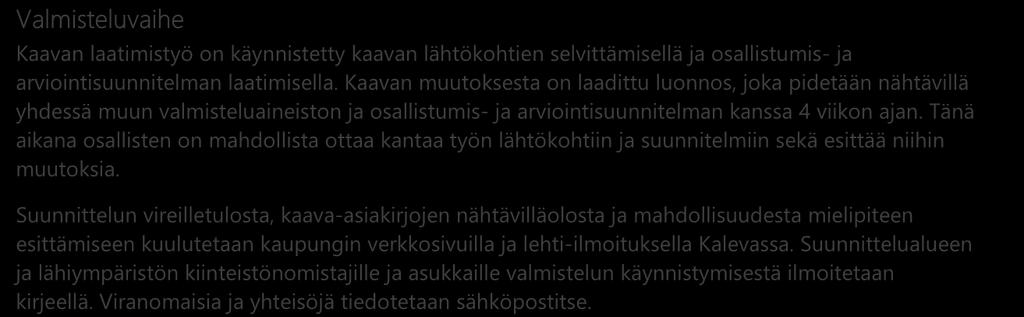 Valmisteluvaihe Kaavan laatimistyö on käynnistetty kaavan lähtökohtien selvittämisellä ja osallistumis- ja arviointisuunnitelman laatimisella.