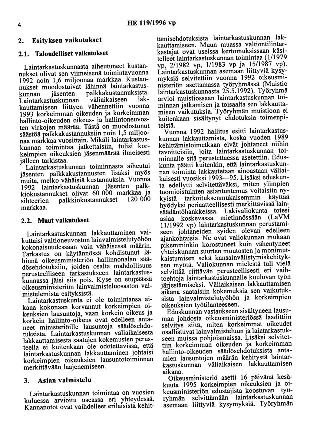 4 HE 119/1996 vp 2. Esityksen vaikutukset 2.1. Taloudelliset vaikutukset Laintarkastuskunnasta aiheutuneet kustannukset olivat sen viimeisenä toimintavuonna 1992 noin 1,6 miljoonaa markkaa.