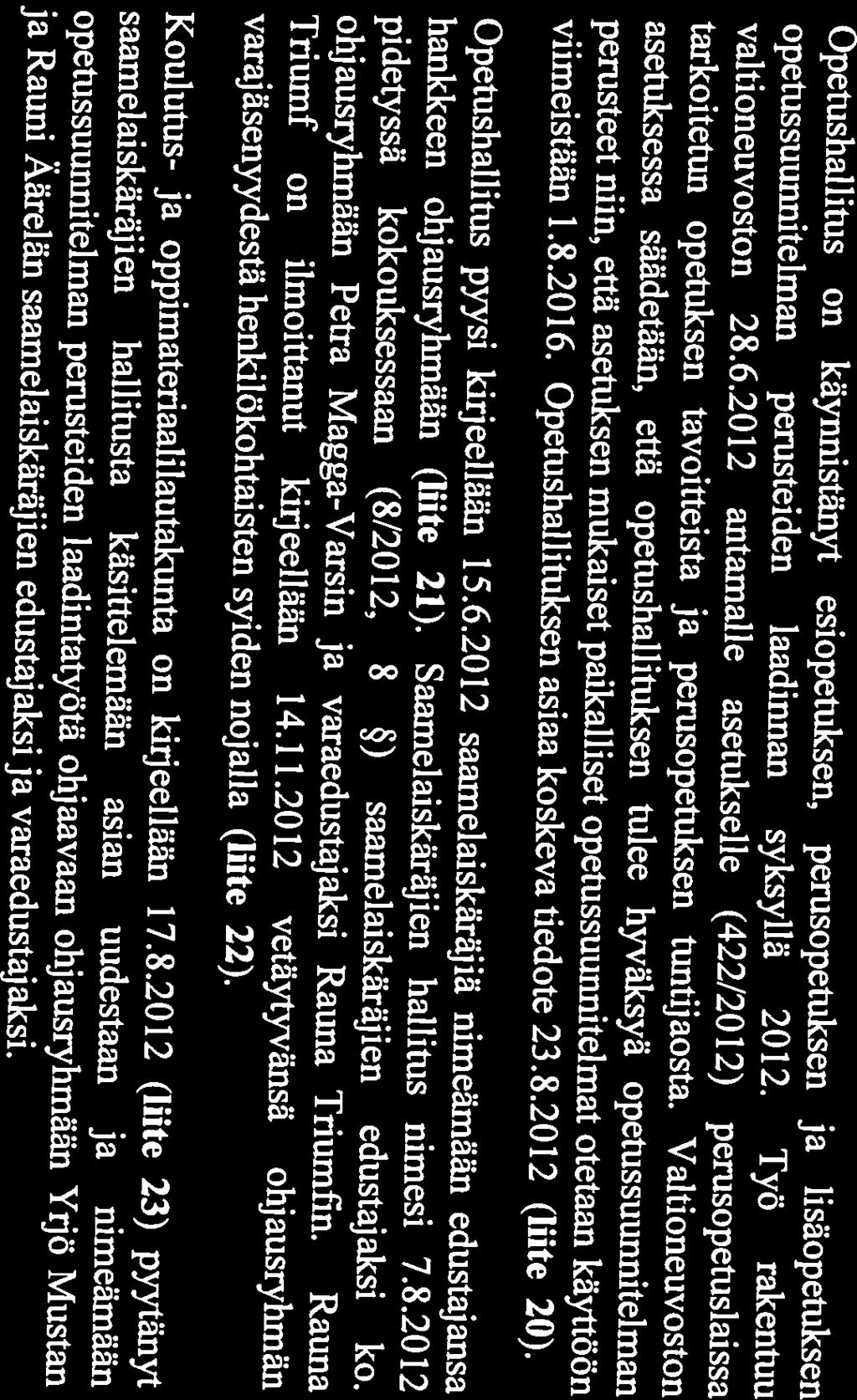 DEN LAADINTATYÖTÄ OHJAAVASSA OHJAUSRYHMÄSSÄ Sh 13 SAAMELAISKÄRÄMEN EDUSTAJA OPETUSSUUNITELMAN PERUSTEI ohjausryhmässä Sh 13 Saamelaiskäräjien edustaja opetussuunnitelman perusteiden laadintatyötä