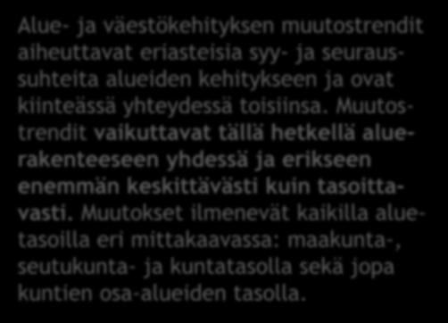 Villit kortit Alue- ja väestökehityksen muutostrendit aiheuttavat eriasteisia syy- ja seuraussuhteita alueiden kehitykseen ja ovat kiinteässä yhteydessä toisiinsa.