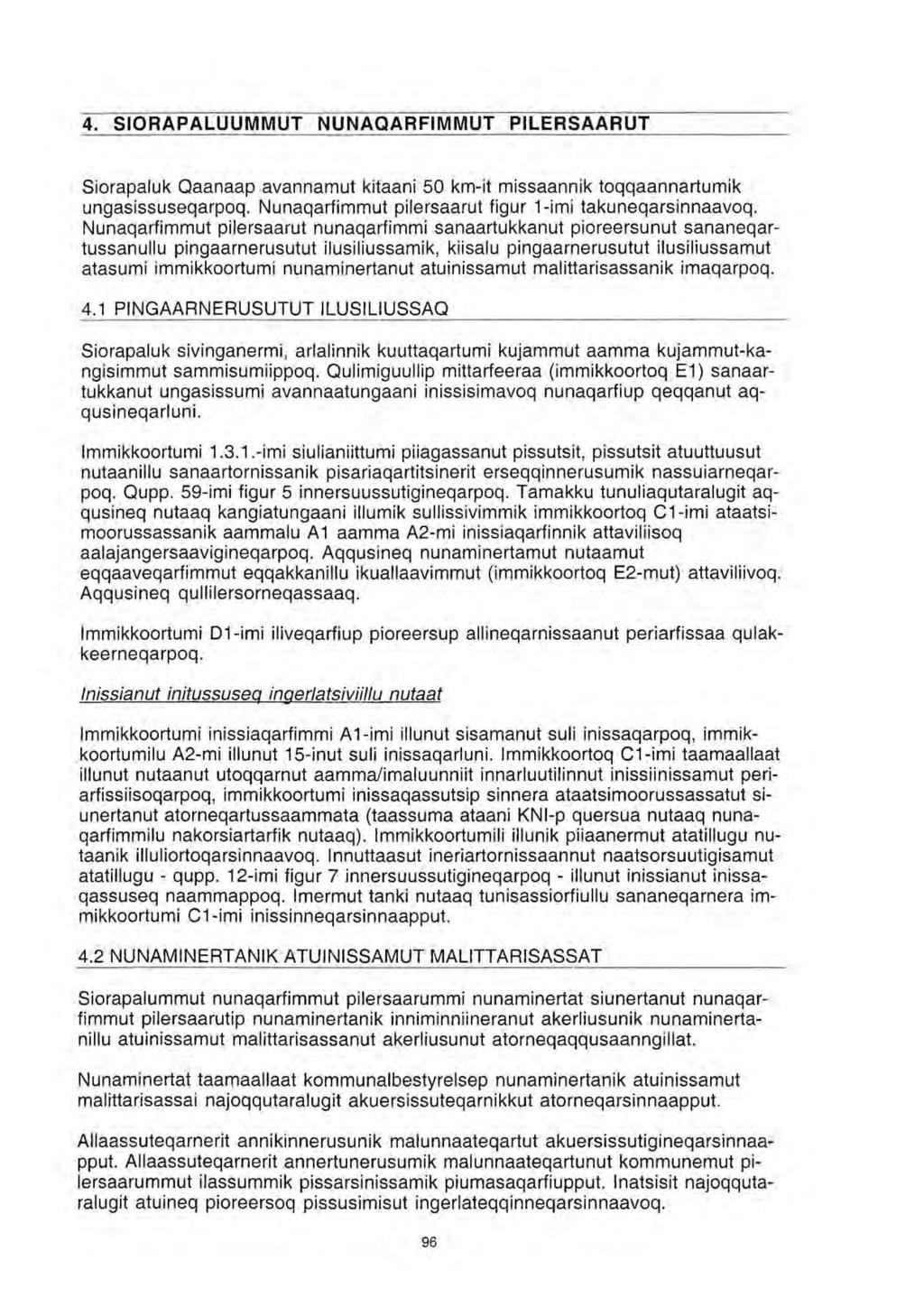 4. SORAPALUUMMUT NUNAQARFMMUT PLERSAARUT Siorapaluk Qaanaap avannamut kitaani 50 km-it missaannik toqqaannartumik ungasissuseqarpoq. Nunaqarfimmut pilersaarut figur 1-imi takuneqarsinnaavoq.