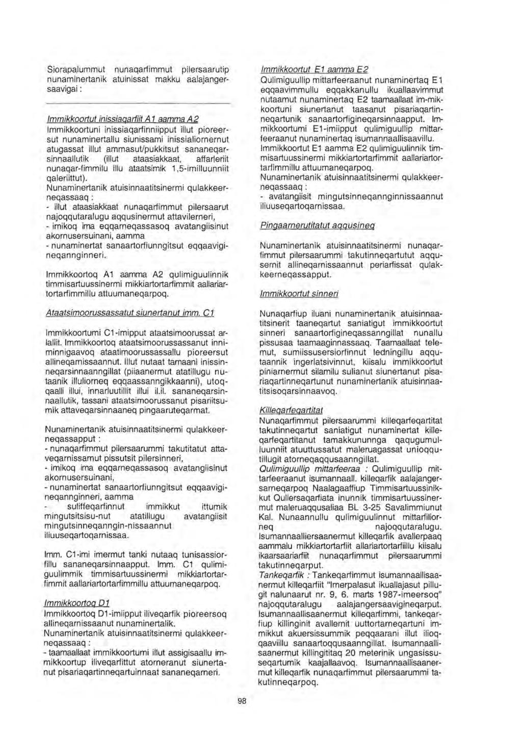 Siorapalummut nunaqarfimmut pilersaarutip nunaminertanik atuinissat makku aalajangersaavigai: /mmikkoottut inissiaqarfiit A 1 aamma A2 lmmikkoortuni inissiaqarfinniipput illut pioreersut