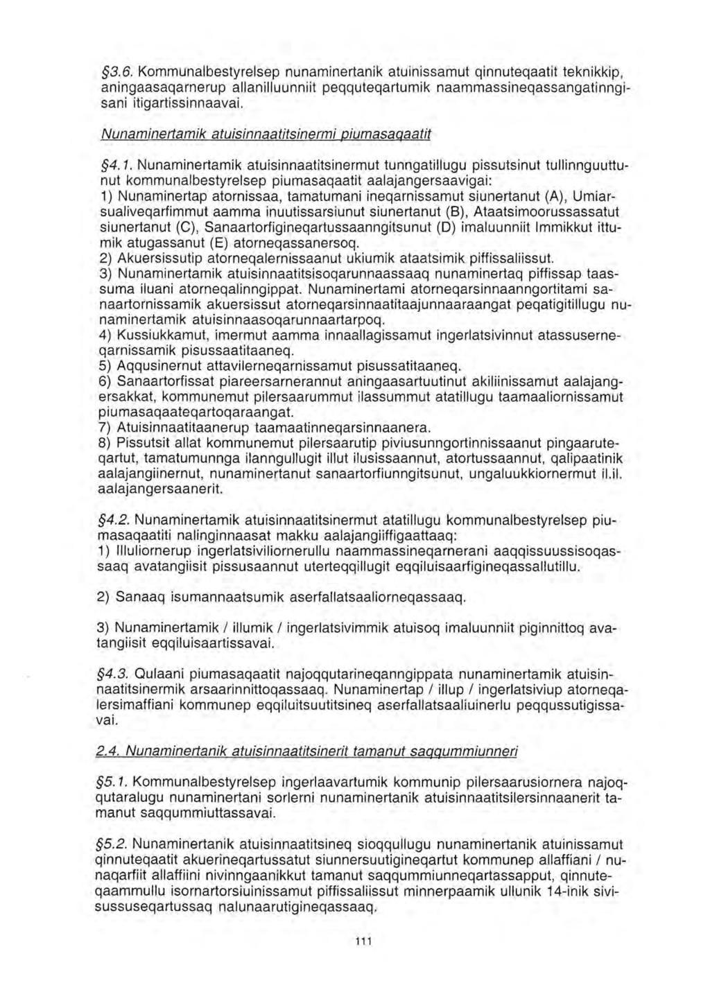 3.6. Kommunalbestyrelsep nunaminertanik atuinissamut qinnuteqaatit teknikkip, aningaasaqarnerup allanilluunniit peqquteqartumik naammassineqassangatinngisani itigartissinnaavai.