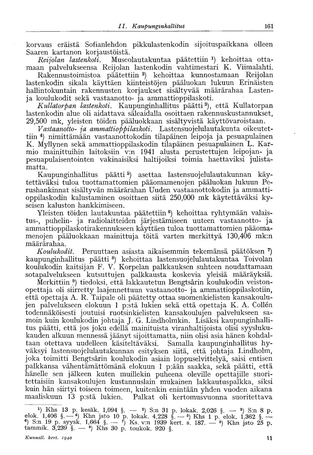 II.. Kaupunginhallitus 161 korvaus eräistä Sofianlehdon pikkulastenkodin sijoituspaikkana olleen Saaren kartanon korjaustöistä. Reijolan lastenkoti.