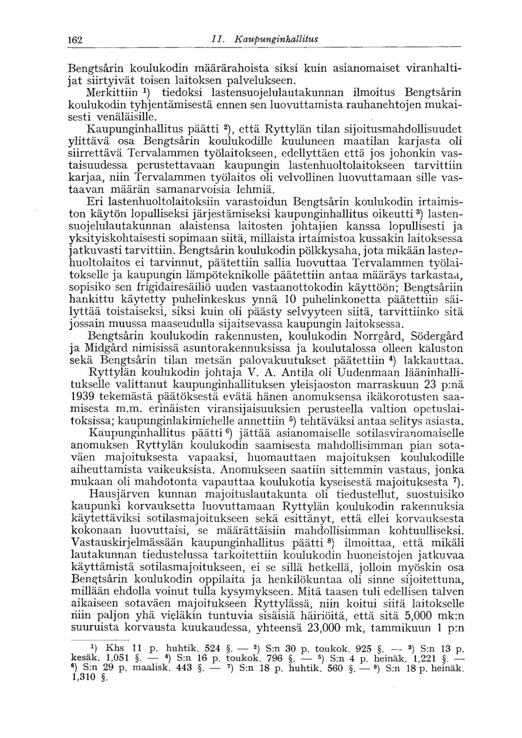 162 II. Kaupunginhallitus '162 Bengtsårin koulukodin määrärahoista siksi kuin asianomaiset viranhaltijat siirtyivät toisen laitoksen palvelukseen.
