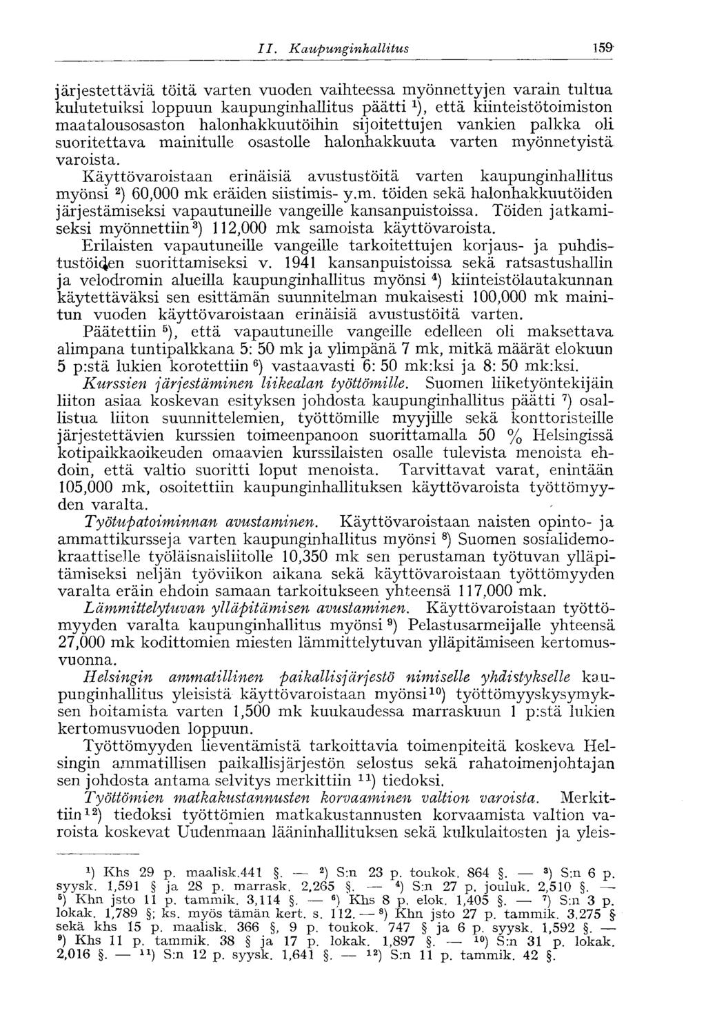 II.. Kaupunginhallitus 159 järjestettäviä töitä varten vuoden vaihteessa myönnettyjen varain tultua kulutetuiksi loppuun kaupunginhallitus päätti 1 ), että kiinteistötoimiston maatalousosaston