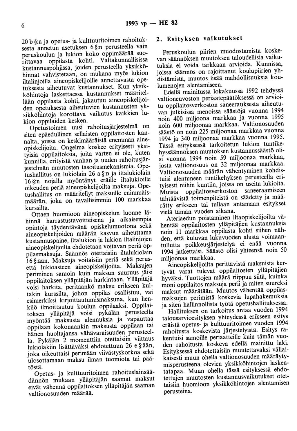 6 1993 vp - HE 82 20 b :n ja opetus- ja kulttuuritoimen rahoituksesta annetun asetuksen 6 :n perusteella vain peruskoulun ja lukion koko oppimäärää suorittavaa oppilasta kohti.