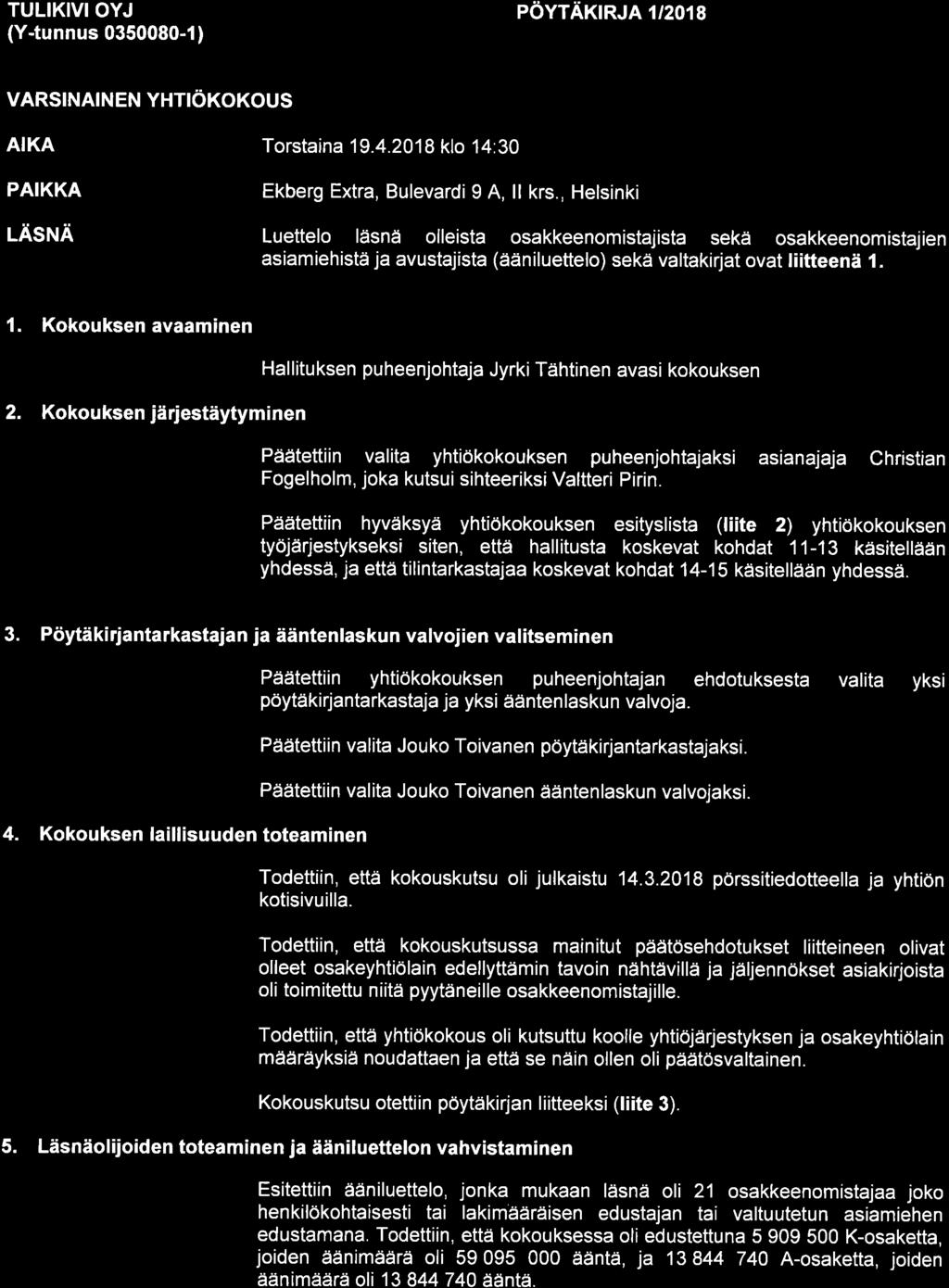 TULIKIVIOYJ (Y-tunnus 0350080-1) PöYTÄKRJA1I2o18 VARSINAINEN YHTIöKOKOUS AIKA Torstaina 19.4.2018 klo 14:30 PAIKKA LÄSNÄ Ekberg Extra, Bulevardi g A, ll krs.