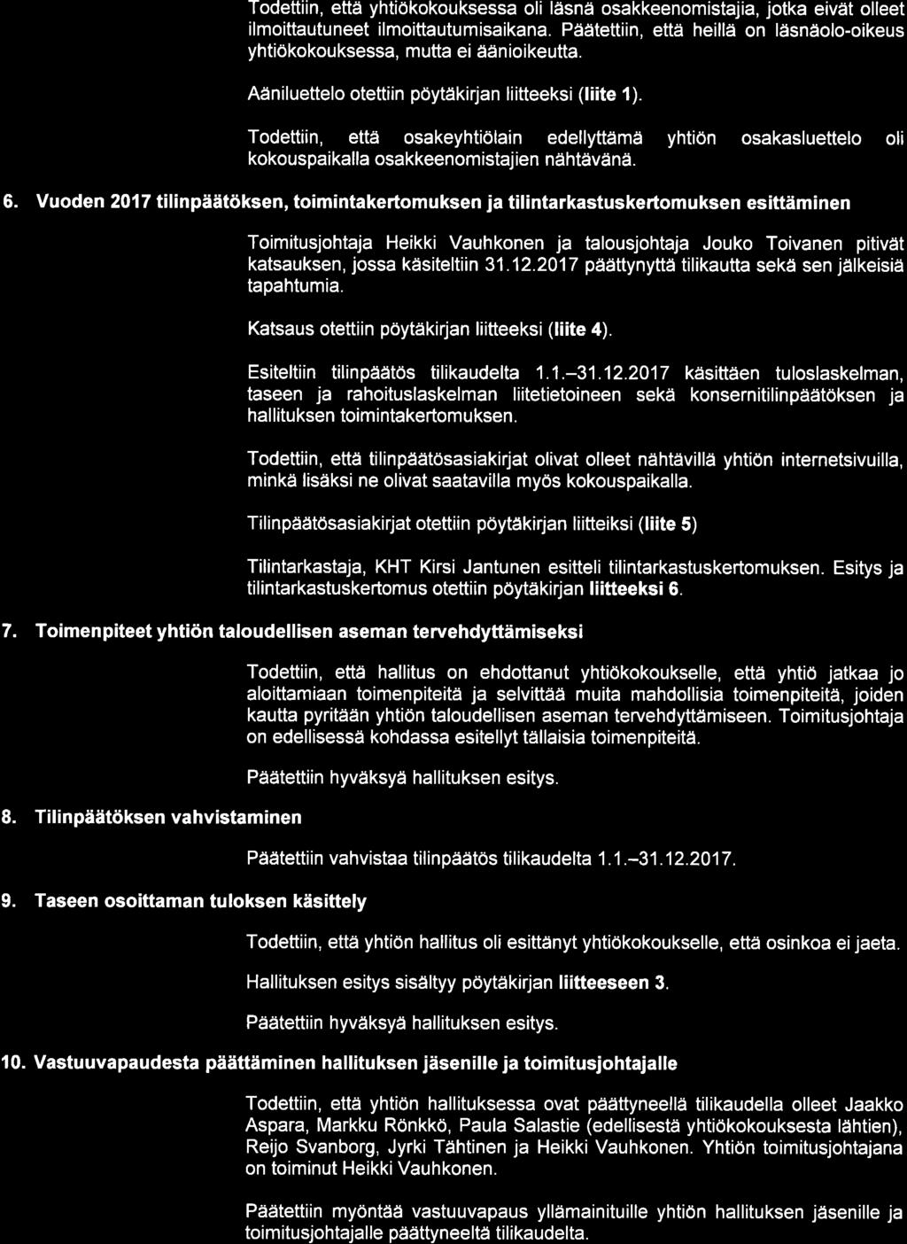 Todettiin, että yhtiökokouksessa oli läsnä osakkeenomistajia, jotka eivät olleet ilmoittautuneet ilmoittautumisaikana.