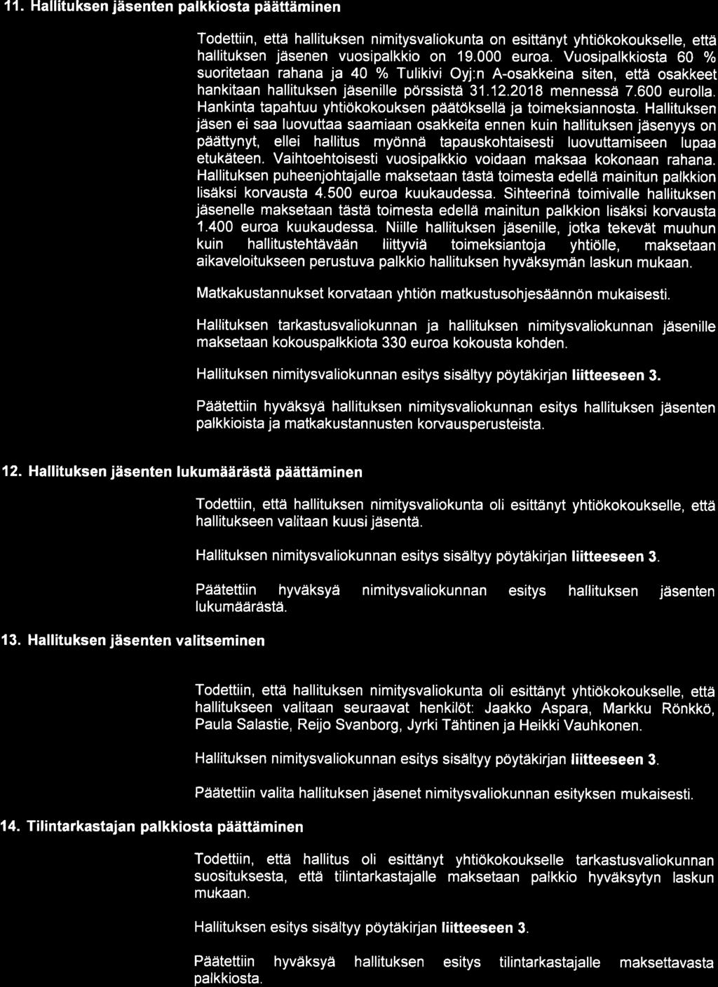 11. Hallituksen jäsenten palkkiosta päättäminen Todettiin, että hallituksen nimítysvaliokunta on esittänyt yhtiökokoukselle, että hallituksen jäsenen vuosipalkkio on 19.000 euroa.