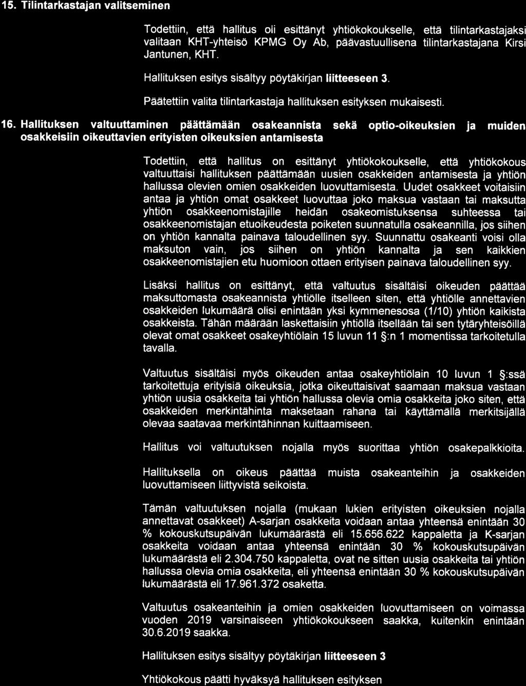 I 5. Tilintarkastajan valitseminen Todettiin, että hallitus oli esittänyt yhtiökokoukselle, että tilintarkastajaksi valitaan KHT-yhteisö KPMG Oy Ab, päävastuullisena tilintarkastajana Kirsi Jantunen,