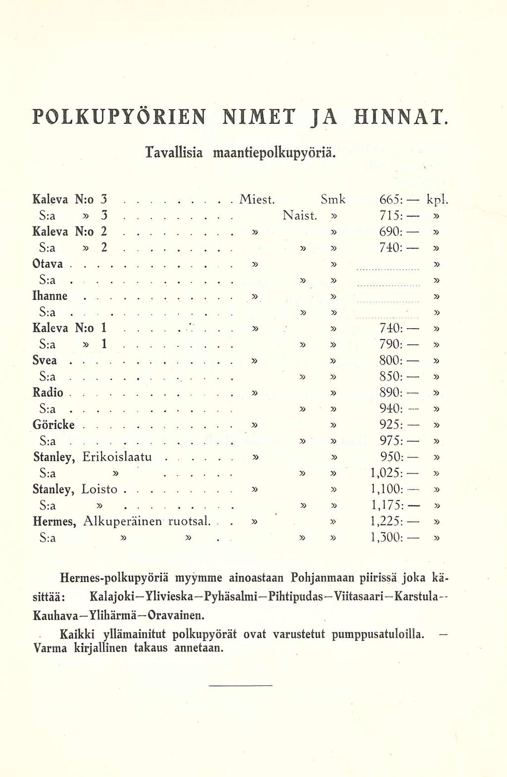 . POLKUPYÖRIEN Tavallisia NIMET JA HINNAT. maantiepolkupyöriä. Kaleva N:o 3 Miest. Smk 665: kpl. S:a 3 Naist. 715: Kaleva N:o 2 690: - S:a 2 740: Otava.. S:a Ihanne S:a. Kaleva N:o 1.