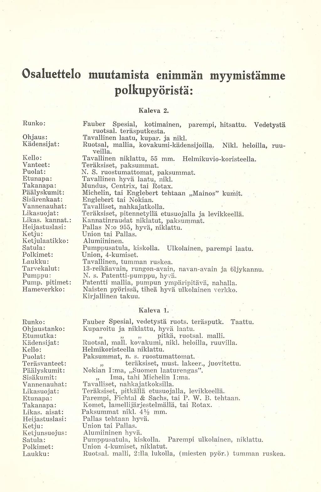 Osaluettelo muutamista enimmän myymistämme polkupyöristä: Kaleva 2. Runko: Fauber Spesial, kotimainen, parempi, hitsattu. Vedetystä ruotsal. teräsputkesta. Ohjaus: Tavallinen laatu, kupar. ja nikl.