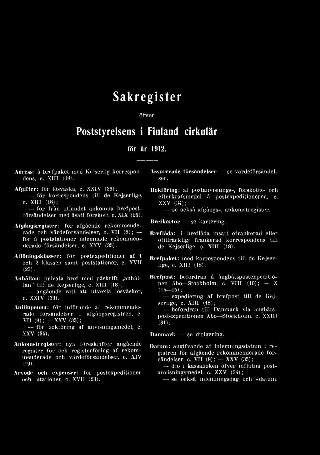 XIII (18); angående rätt att utvexla lösväskor, c. XXIV (33). Anilinpenna: för införande af rekommenderade försändelser i afgångsregistren, c. VII (8); XXV (35); för bokföring af anvisningsmedel, c.