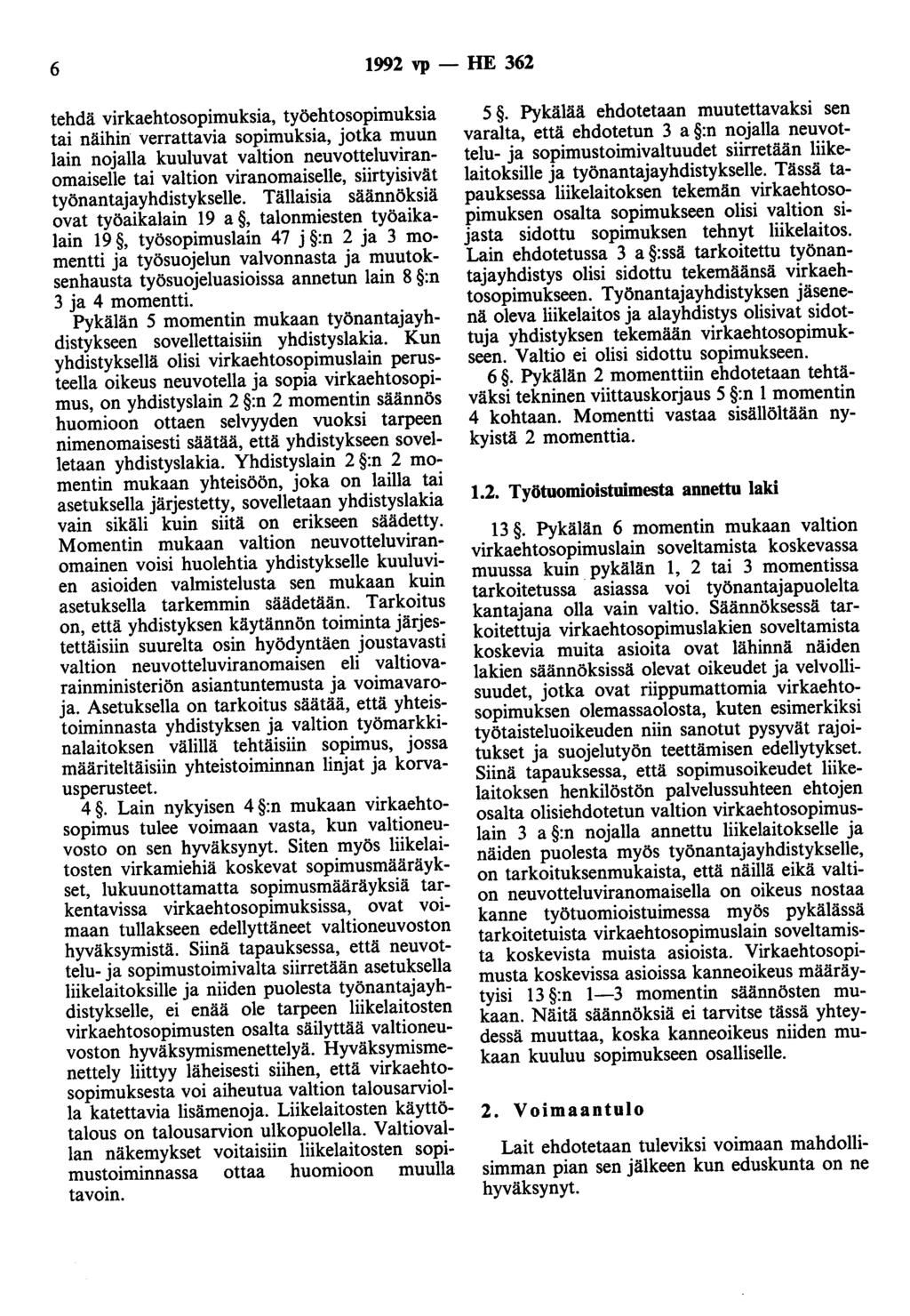 6 1992 vp- HE 362 tehdä virkaehtosopimuksia, työehtosopimuksia tai näihin verrattavia sopimuksia, jotka muun lain nojalla kuuluvat valtion neuvotteluviranomaiselle tai valtion viranomaiselle,