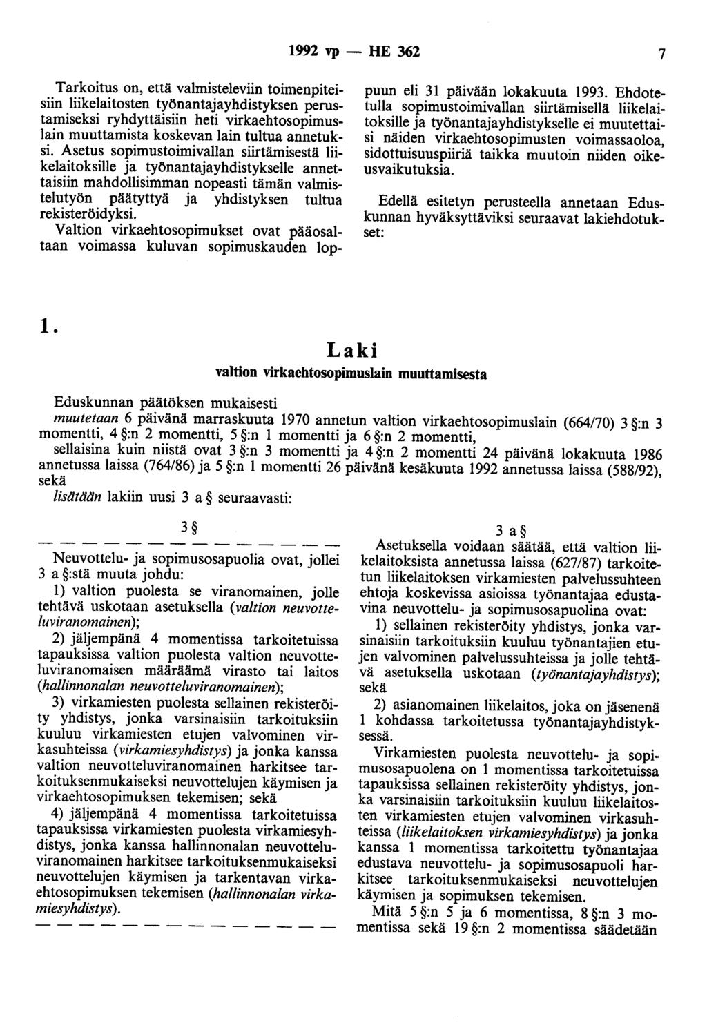 1992 vp - HE 362 7 Tarkoitus on, että valmisteleviin toimenpiteisiin liikelaitosten työnantajayhdistyksen perustamiseksi ryhdyttäisiin heti virkaehtosopimuslain muuttamista koskevan lain tultua