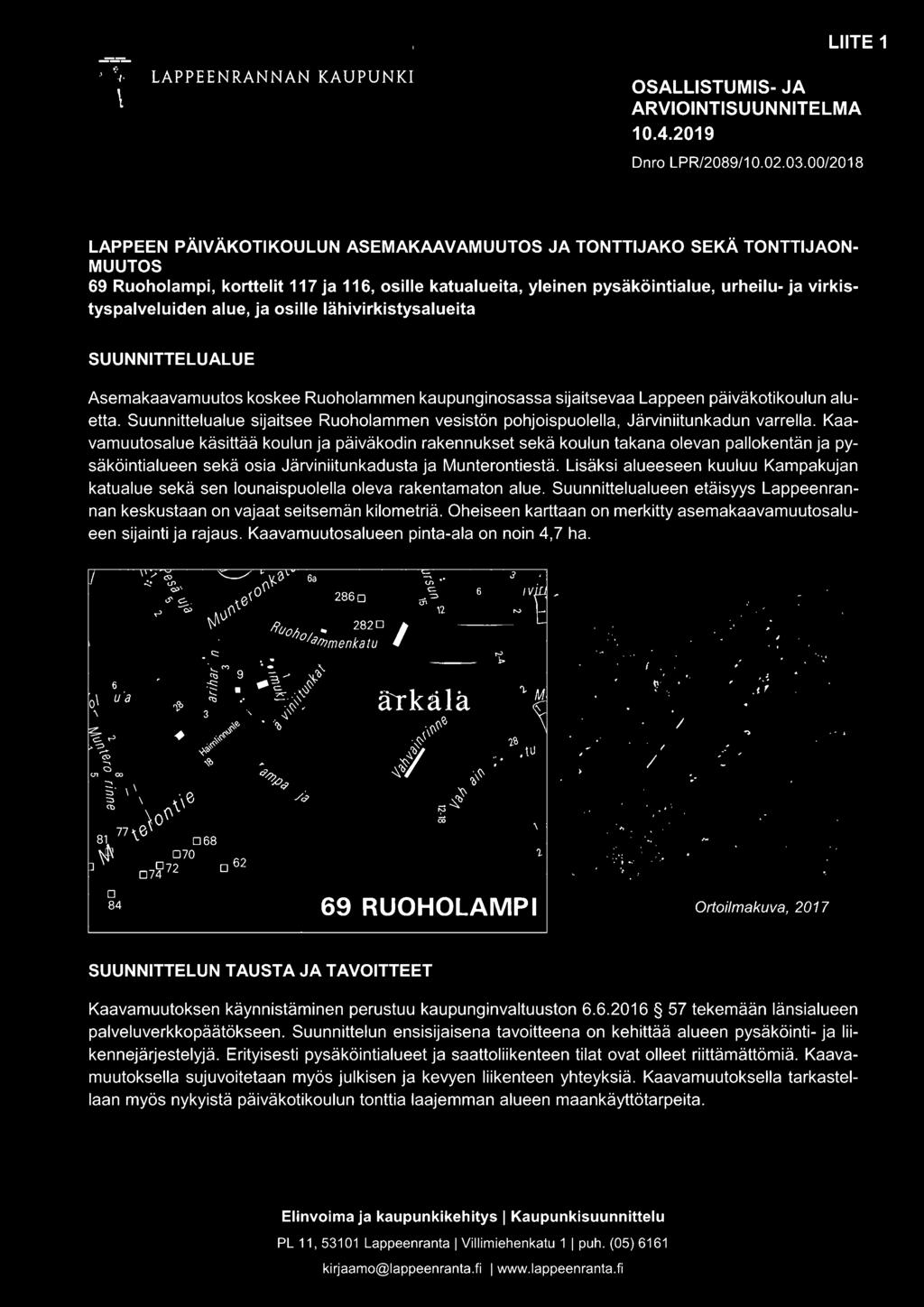 Kaavamuutosalue käsittää koulun ja päiväkodin rakennukset sekä koulun takana olevan pallokentän ja pysäköintialueen sekä osia Järviniitunkadusta ja Munterontiestä.