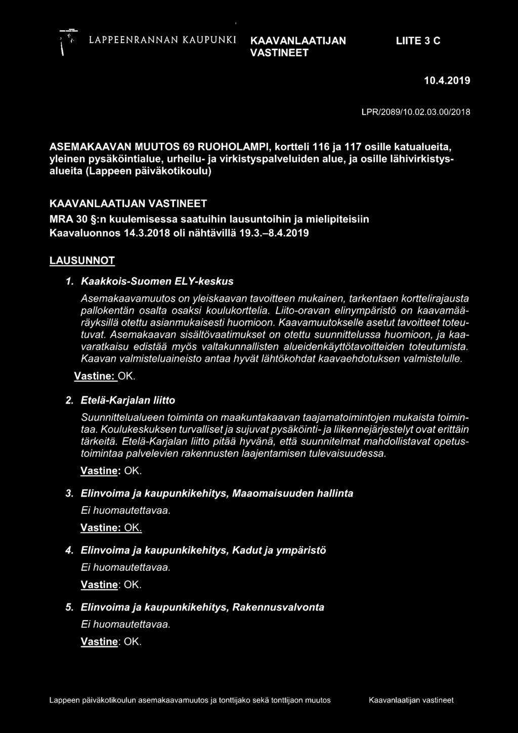 päiväkotikoulu) KAAVANLAATIJAN VASTINEET MRA 30 :n kuulemisessa saatuihin lausuntoihin ja mielipiteisiin Kaavaluonnos 14.3.2018 oli nähtävillä 19.3.-8.4.2019 LAUSUNNOT 1.