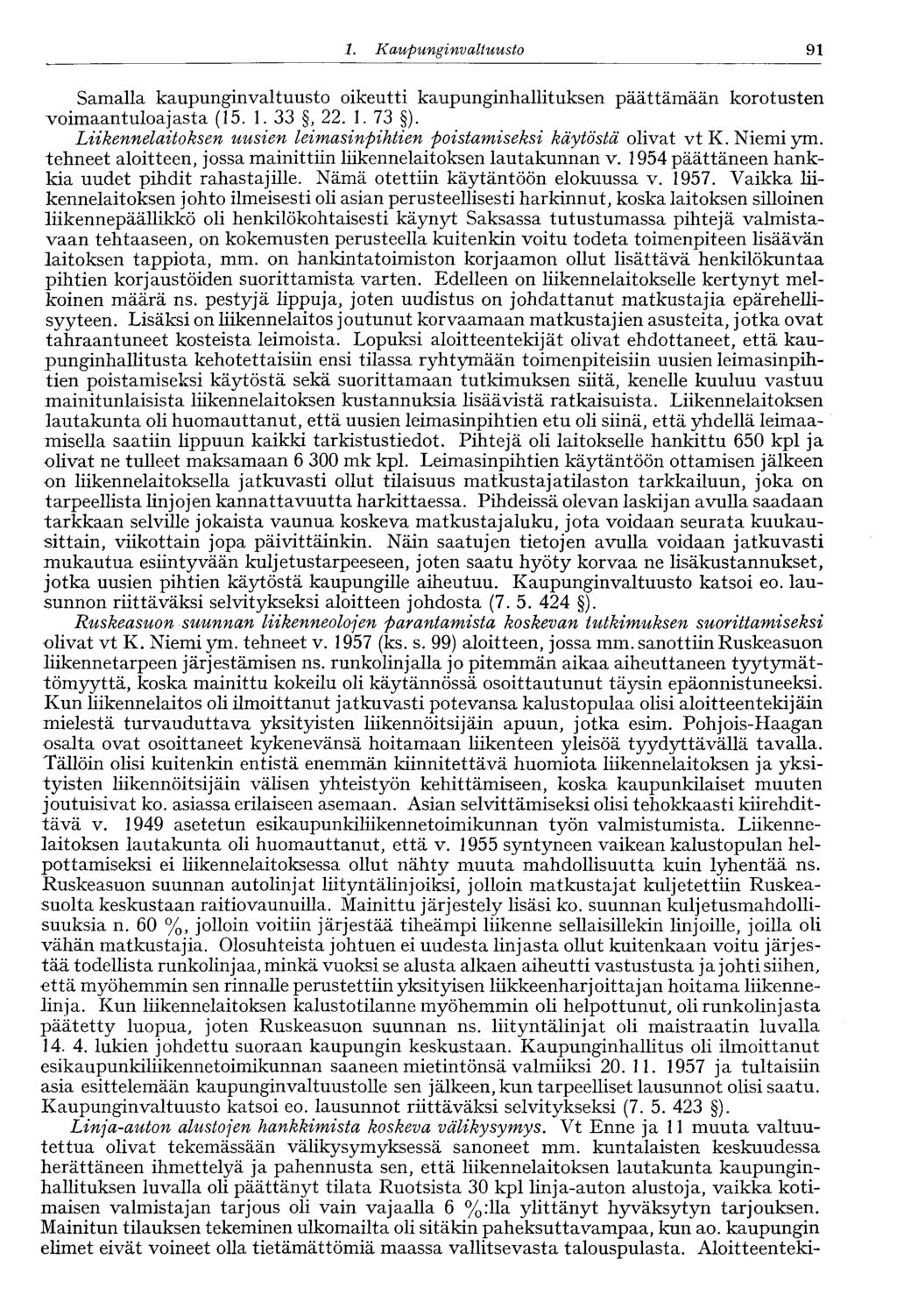 60 1. Kaupungi nvaltuusto 91 Samalla kaupunginvaltuusto oikeutti kaupunginhallituksen päättämään korotusten voimaantuloajasta (15. 1. 33, 22. 1. 73 ).