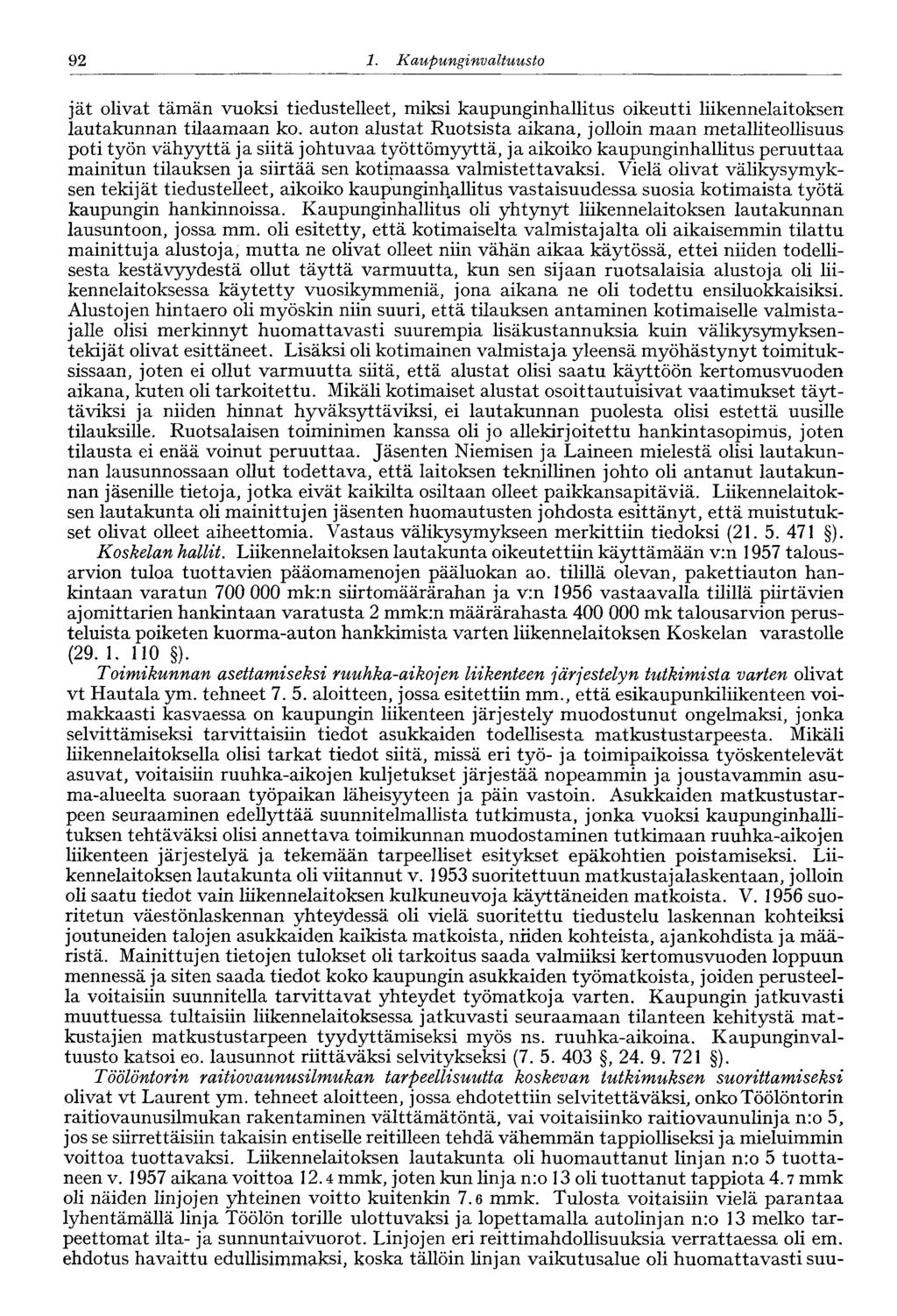 92 1. Kaupunginvaltuusto jät olivat tämän vuoksi tiedustelleet, miksi kaupunginhallitus oikeutti liikennelaitoksen lautakunnan tilaamaan ko.