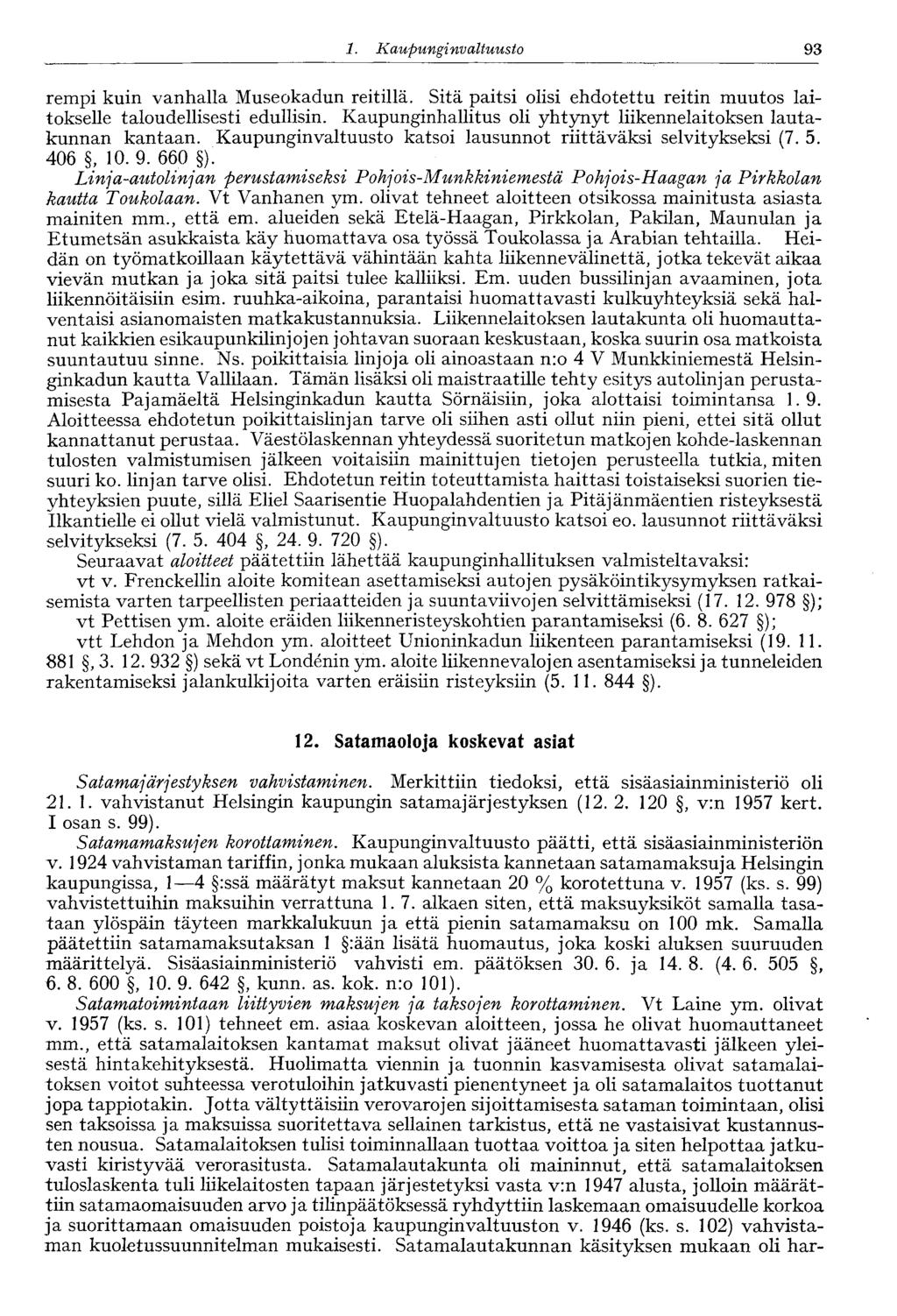 60 1. Kaupungi nvaltuusto 93 rempi kuin vanhalla Museokadun reitillä. Sitä paitsi olisi ehdotettu reitin muutos laitokselle taloudellisesti edullisin.