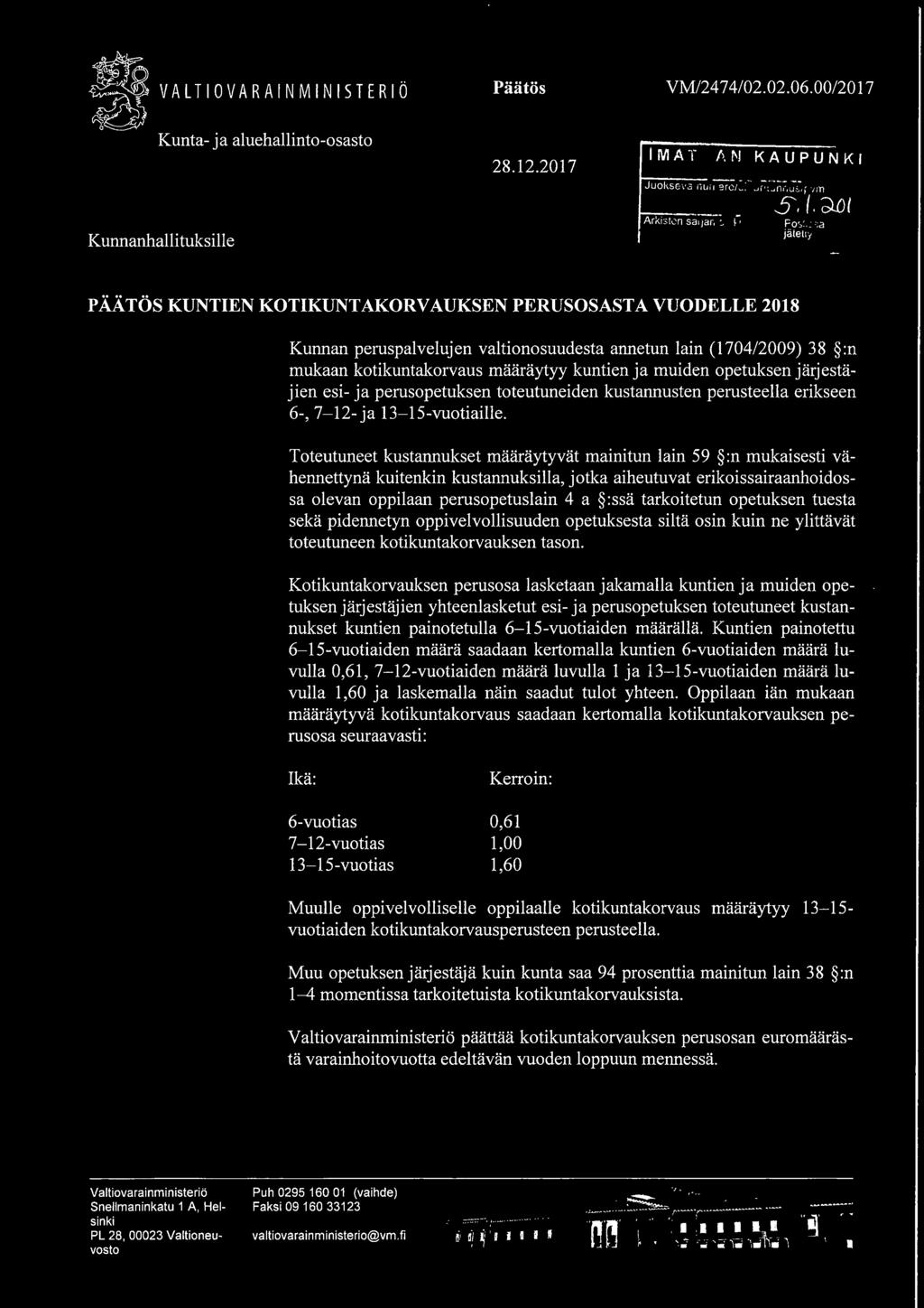 muiden opetuksen järjestäjien esi- ja perusopetuksen toteutuneiden kustannusten perusteella erikseen 6-, 7-12- ja 13-15-vuotiaille.