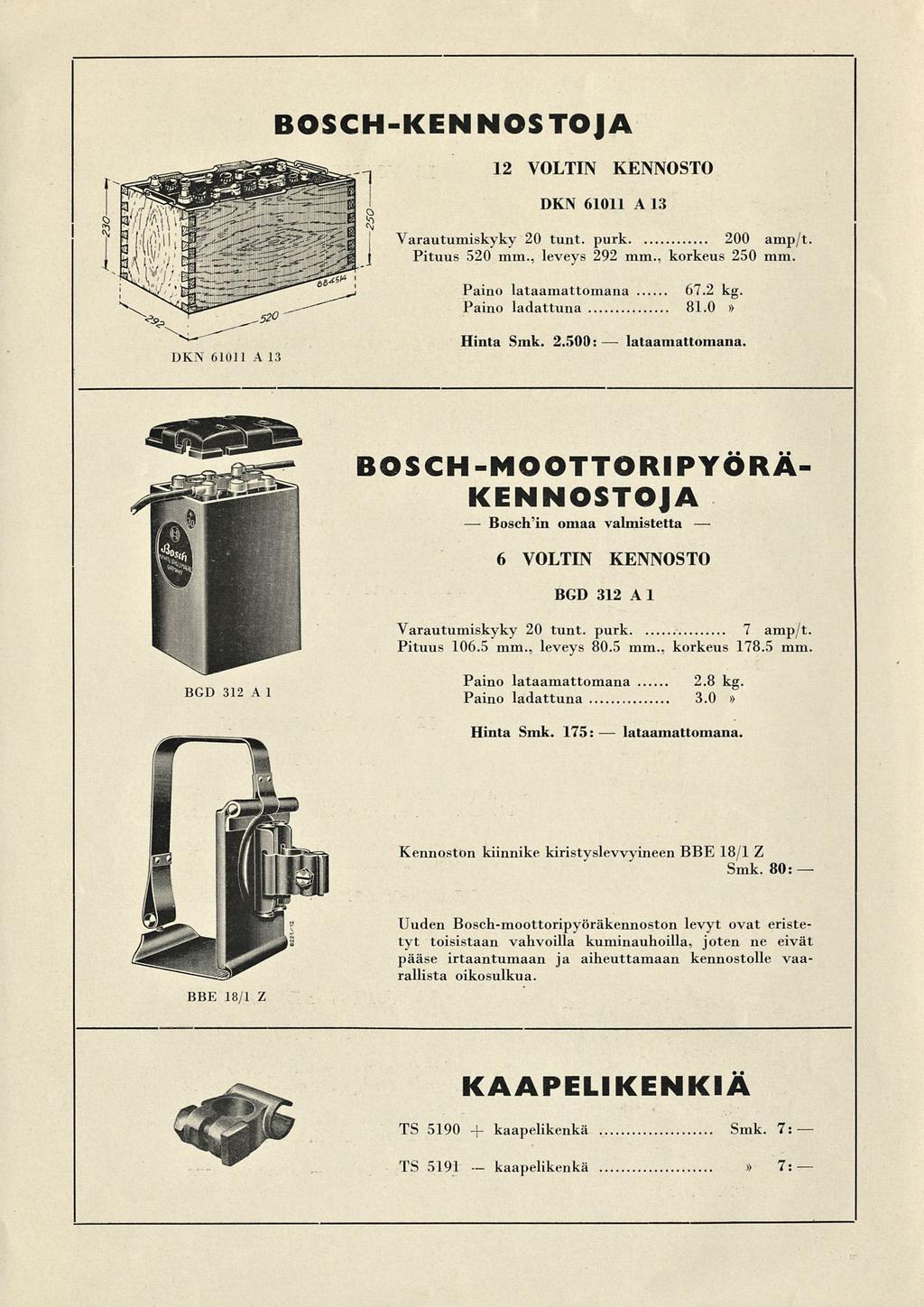 Bosch'in kaapelikenkä BOSCH-KEN NOSTOJA 12 VOLTN KENNOSTO DKN 61011 A 13 Varautumiskyky 20 tunt. purk 200 amp/t. Pituus 520 mm., leveys 292 mm., korkeus 250 mm.