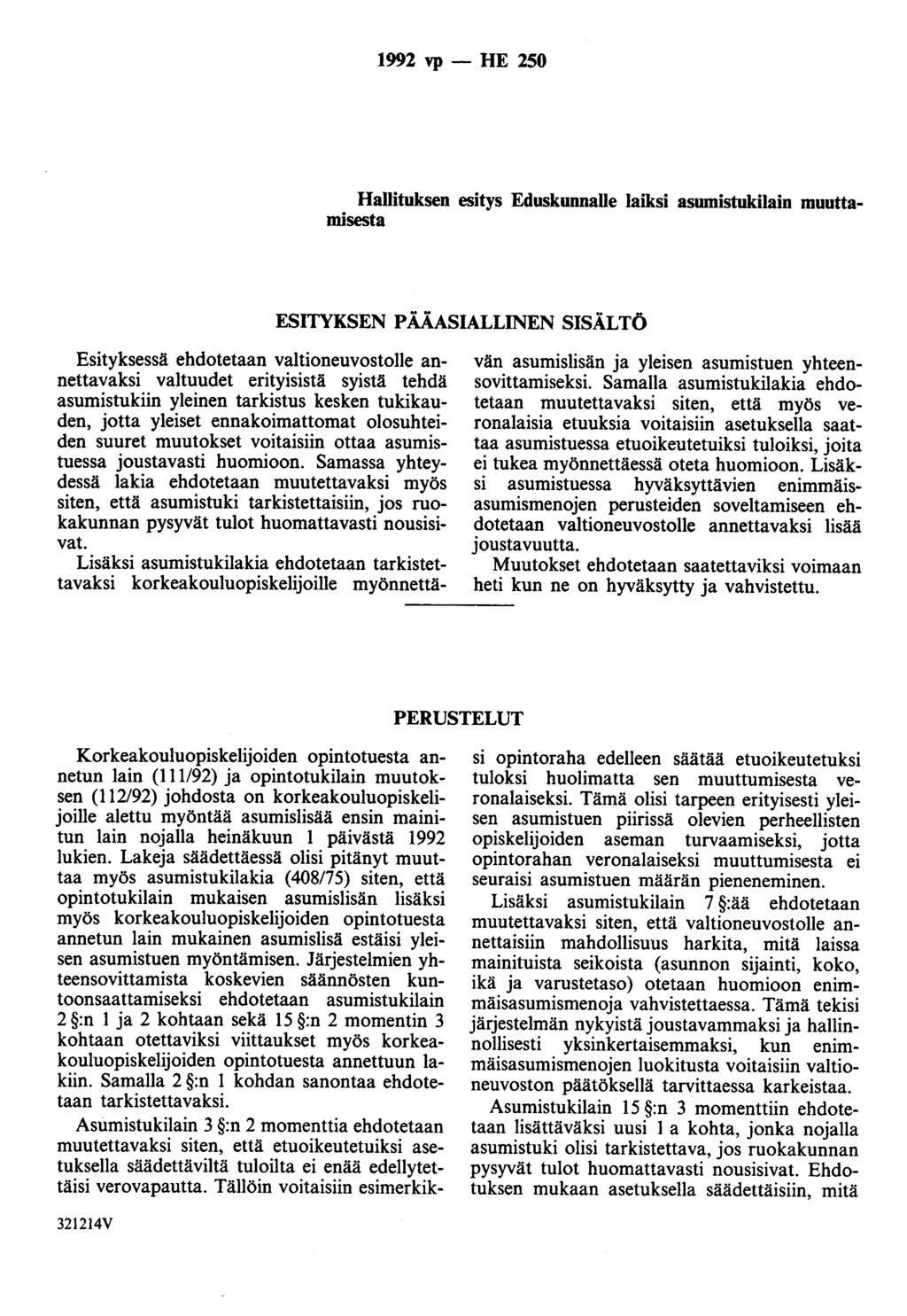 1992 vp- HE 250 Hallituksen esitys Eduskunnalle laiksi asumistukilain muuttamisesta ESITYKSEN PÄÄASIALLINEN SISÄLTÖ Esityksessä ehdotetaan valtioneuvostolle annettavaksi valtuudet erityisistä syistä