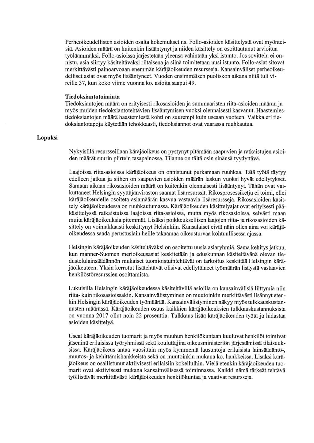 Perheoikeudellisten asioiden osalta kokemukset ns. Folio-asioiden käsittelystä ovat myönteisiä. Asioiden määrä on kuitenkin lisääntynyt ja niiden käsittely on osoittautunut arvioitua työläämmäksi.