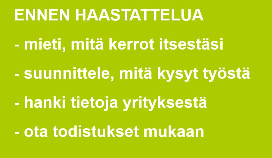 Tehtävä 4 Työhaastattelu: valmistautuminen Mieti, mitä voit kertoa itsestäsi katso luetteloa tavallisista haastattelukysymyksistä. https://duunitori.