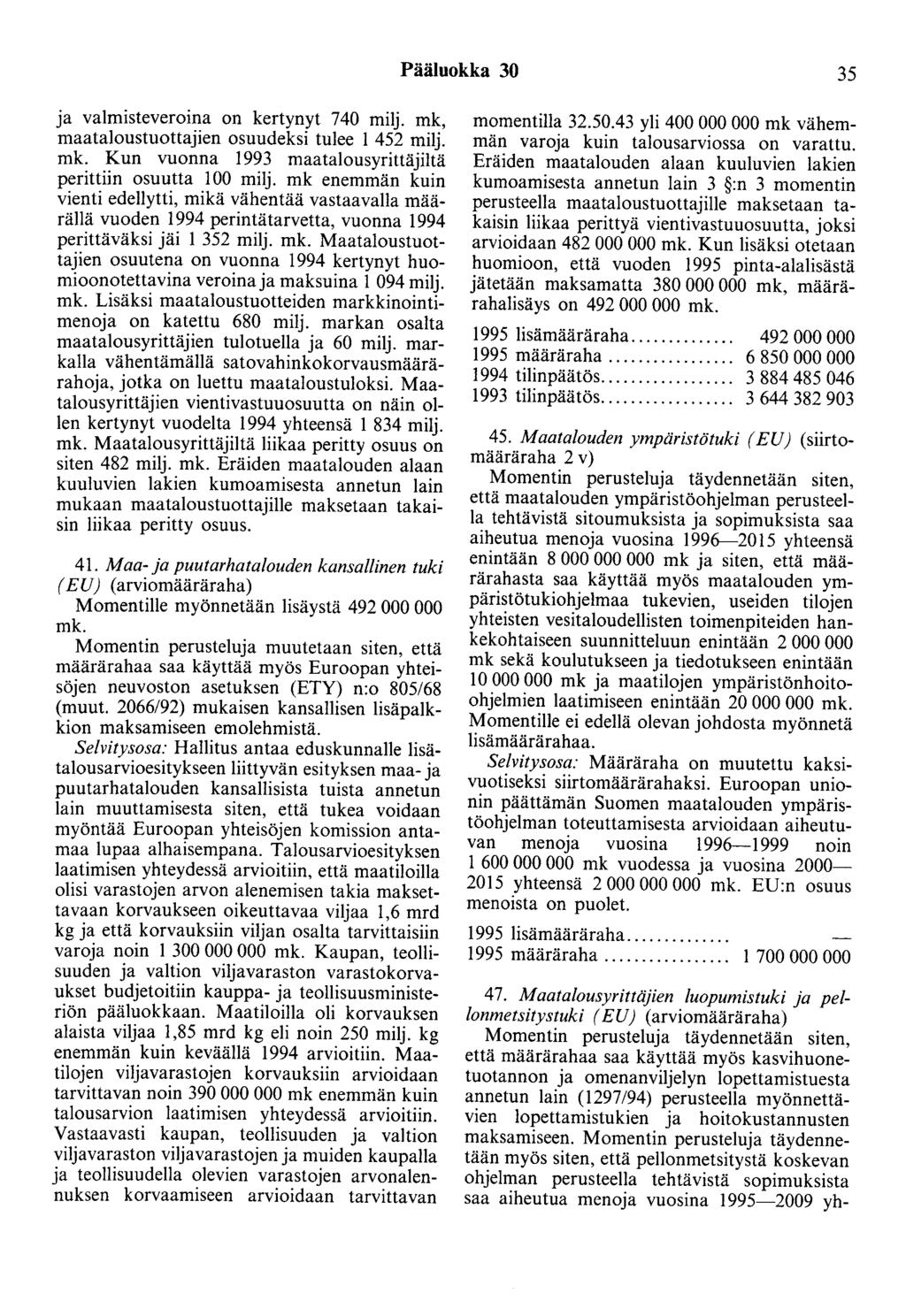 Pääluokka 30 35 ja valmisteveroina on kertynyt 740 milj. mk, maataloustuottajien osuudeksi tulee 1 452 milj. Kun vuonna 1993 maatalousyrittäjiltä perittiin osuutta 100 milj.