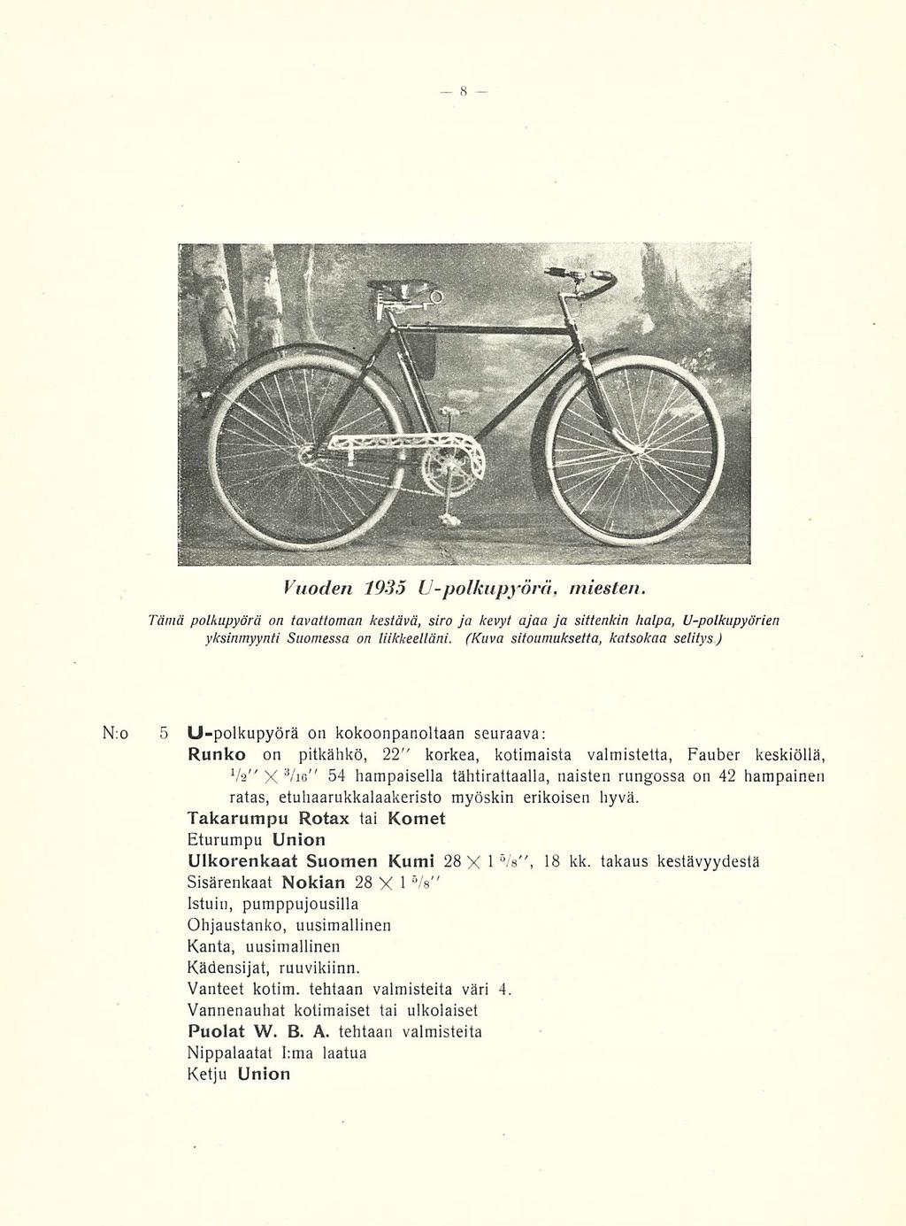 Vuoden 1935 U-polkupyörä, miesten. Tämä polkupyörä on tavattoman kestävä, siro ja kevyt ajaa ja sittenkin halpa, U-polkupyörien yksinmyynti Suomessa on liikkeelläni.