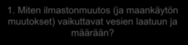 Ilmastokestävyyden arvioinnin vaiheet Vehotulva WaterAdapt Winland 1. Miten ilmastonmuutos (ja maankäytön muutokset) vaikuttavat vesien laatuun ja määrään? 2.