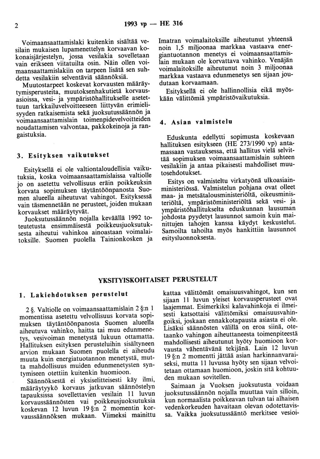 2 1993 vp - HE 316 V oimaansaattamislaki kuitenkin sisältää vesilain mukaisen lupamenettelyn korvaavan kokonaisjärjestelyn, jossa vesilakia sovelletaan vain erikseen viitatuilta osin.