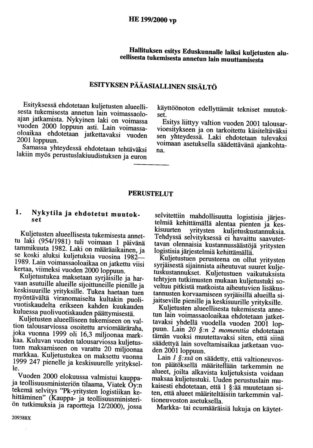 HE 199/2000 vp Hallituksen esitys Eduskunnalle laiksi kuljetusten alueellisesta tukemisesta annetun lain muuttamisesta ESITYKSEN PÄÄASIALLINEN SISÄLTÖ Esityksessä ehdotetaan kuljetusten alueellisesta